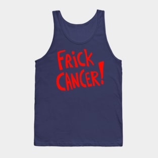 Frick Cancer! (Red text) Tank Top